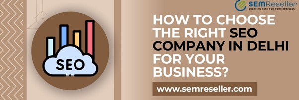 How to Choose the Right SEO Company in Delhi for Your Business?